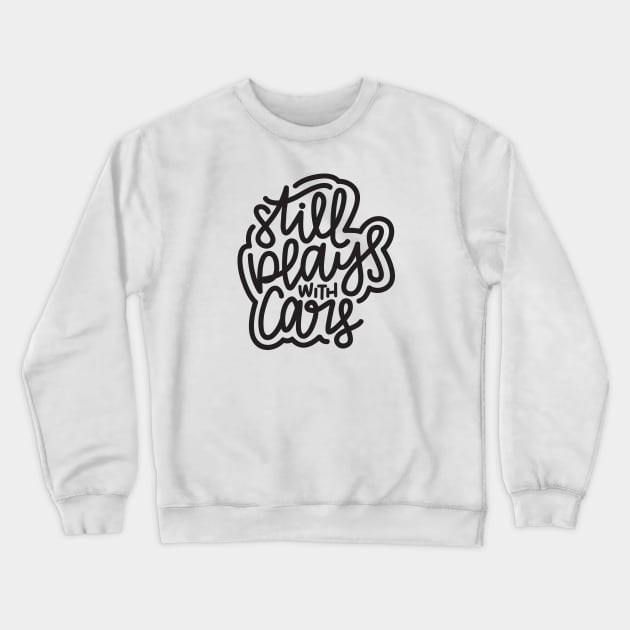 Still Plays With Cars - Dark Gray Crewneck Sweatshirt by hoddynoddy